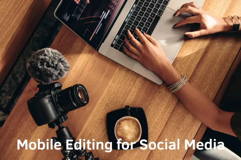 Mobile Editing for Social Media