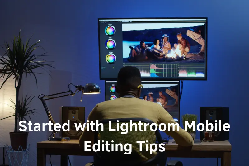 Started with Lightroom Mobile Editing Tips